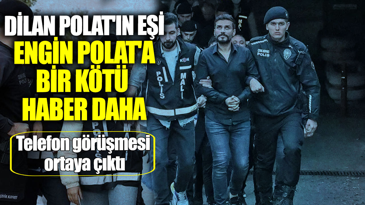 Dilan Polat'ın eşi Engin Polat'a bir kötü haber daha! Telefon görüşmesi ortaya çıktı