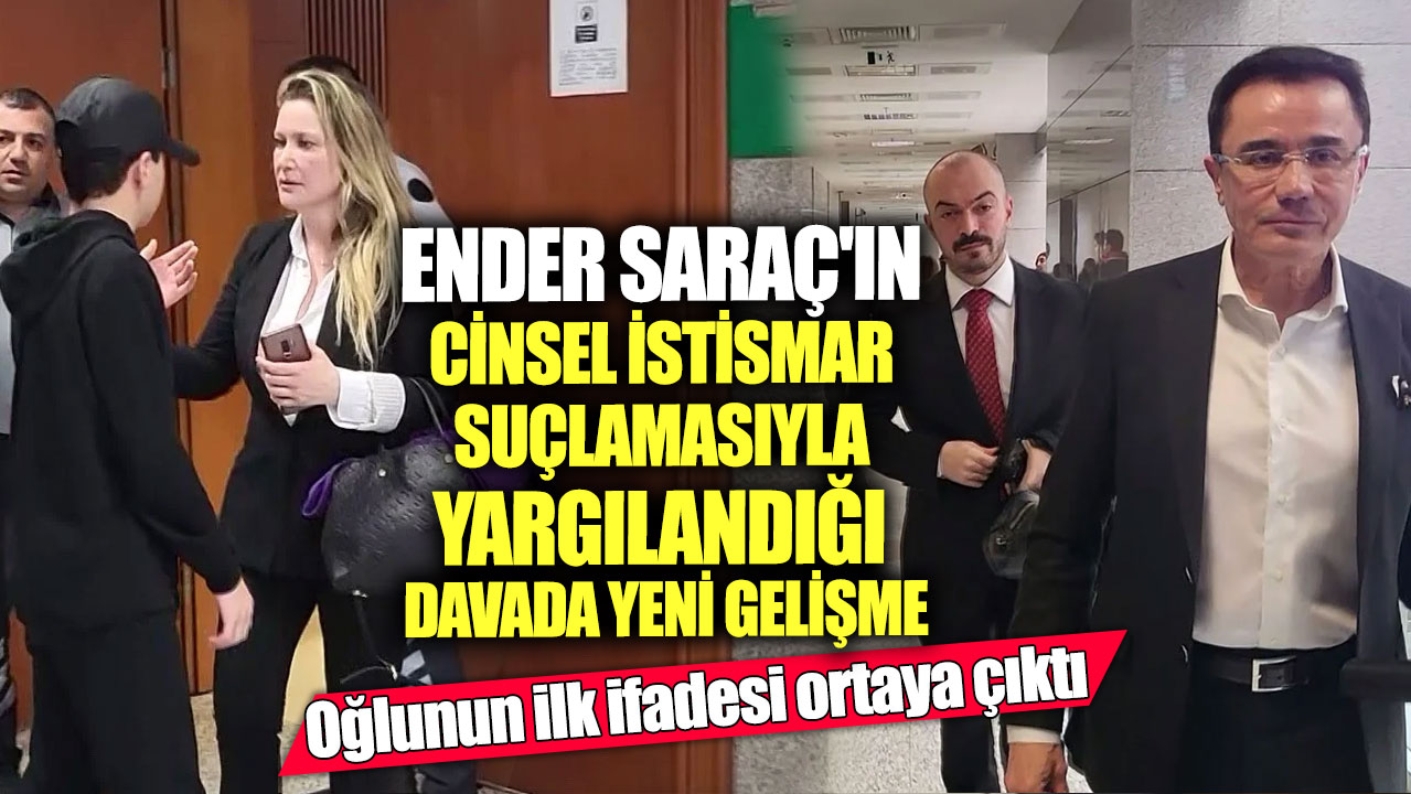 Ender Saraç'ın cinsel istismar suçlamasıyla yargılandığı davada yeni gelişme! Oğlunun ilk ifadesi ortaya çıktı