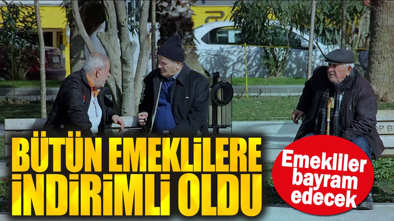 Emekliler bayram edecek: Bütün emeklilere indirimli oldu