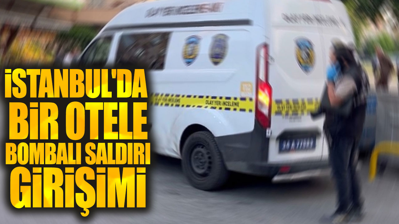 İstanbul'da bir otele bombalı saldırı girişimi