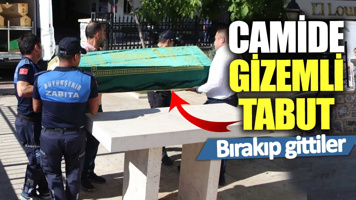 Camide gizemli tabut! Bırakıp gittiler