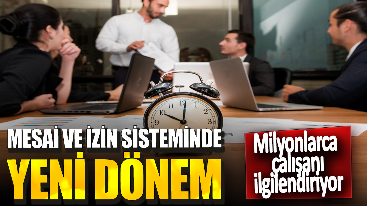 Mesai ve izin sisteminde yeni dönem