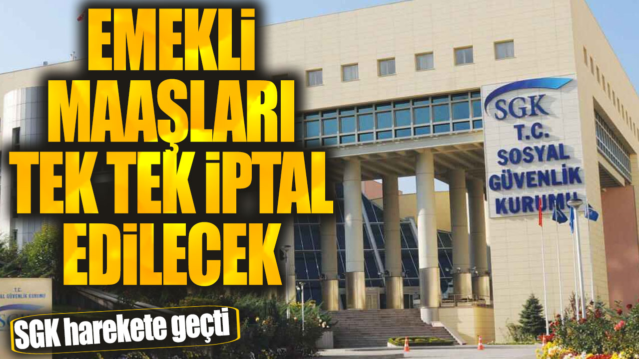 SGK harekete geçti! Emekli maaşları tek tek iptal edilecek