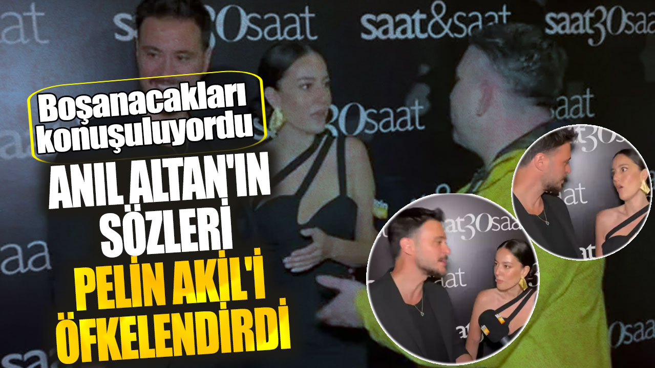 Anıl Altan'ın sözleri Pelin Akil'i öfkelendirdi! Boşanacakları konuşuluyordu