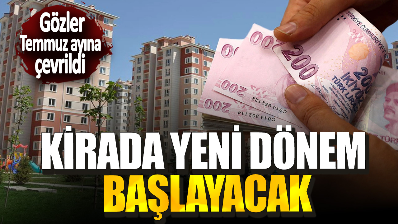 Kirada yeni dönem başlayacak! Gözler Temmuz ayına çevrildi