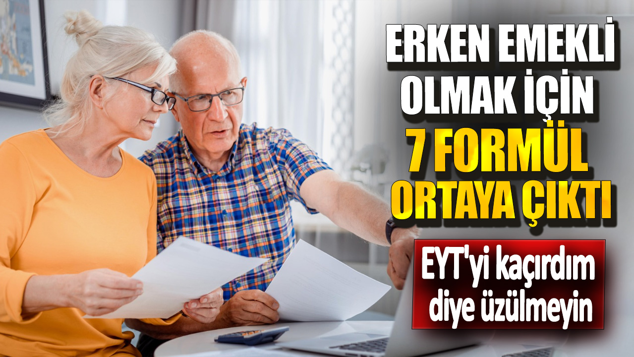 EYT'yi kaçırdım diye üzülmeyin!  Erken emekli olmak için 7 formül ortaya çıktı