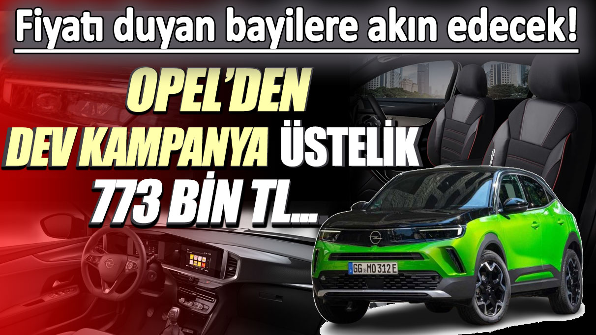 Opel Mokka'dan dev kampanya: Üstelik sadece 773 bin lira