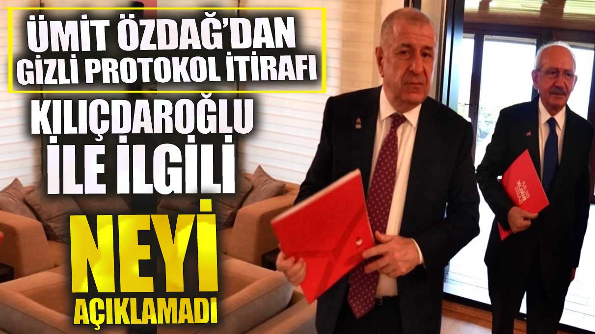 Ümit Özdağ’dan gizli protokol itirafı! Kılıçdaroğlu ile ilgili neyi anlatmadı