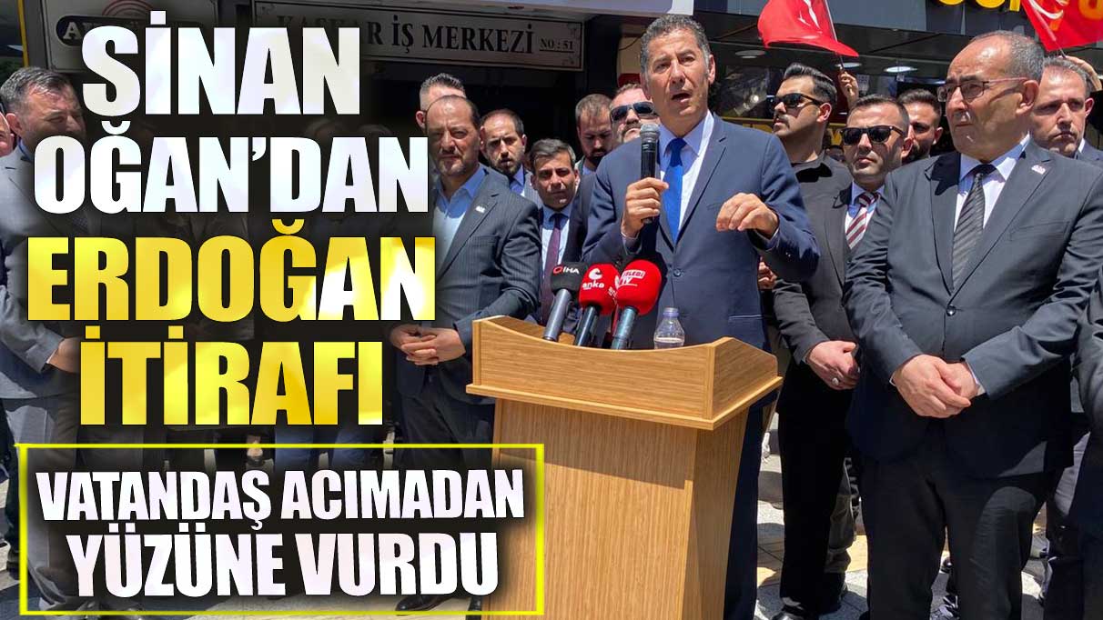 Sinan Oğan'dan Erdoğan itirafı! Vatandaş acımadan yüzüne vurdu