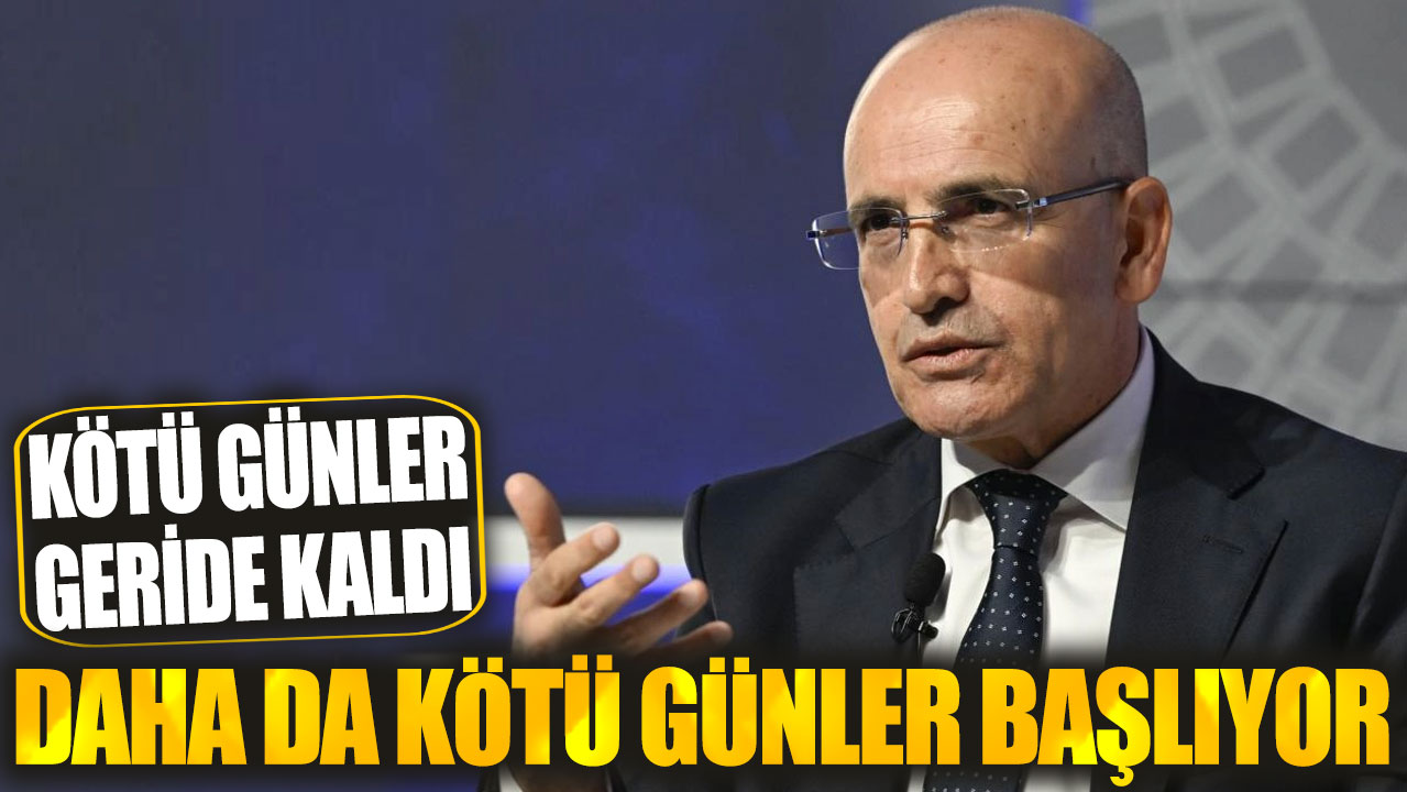 Kötü günler geride kaldı! Daha da kötü günler başlıyor