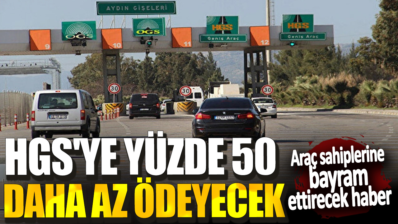 HGS'ye yüzde 50 daha az ödeyecek! Araç sahiplerine bayram ettirecek haber