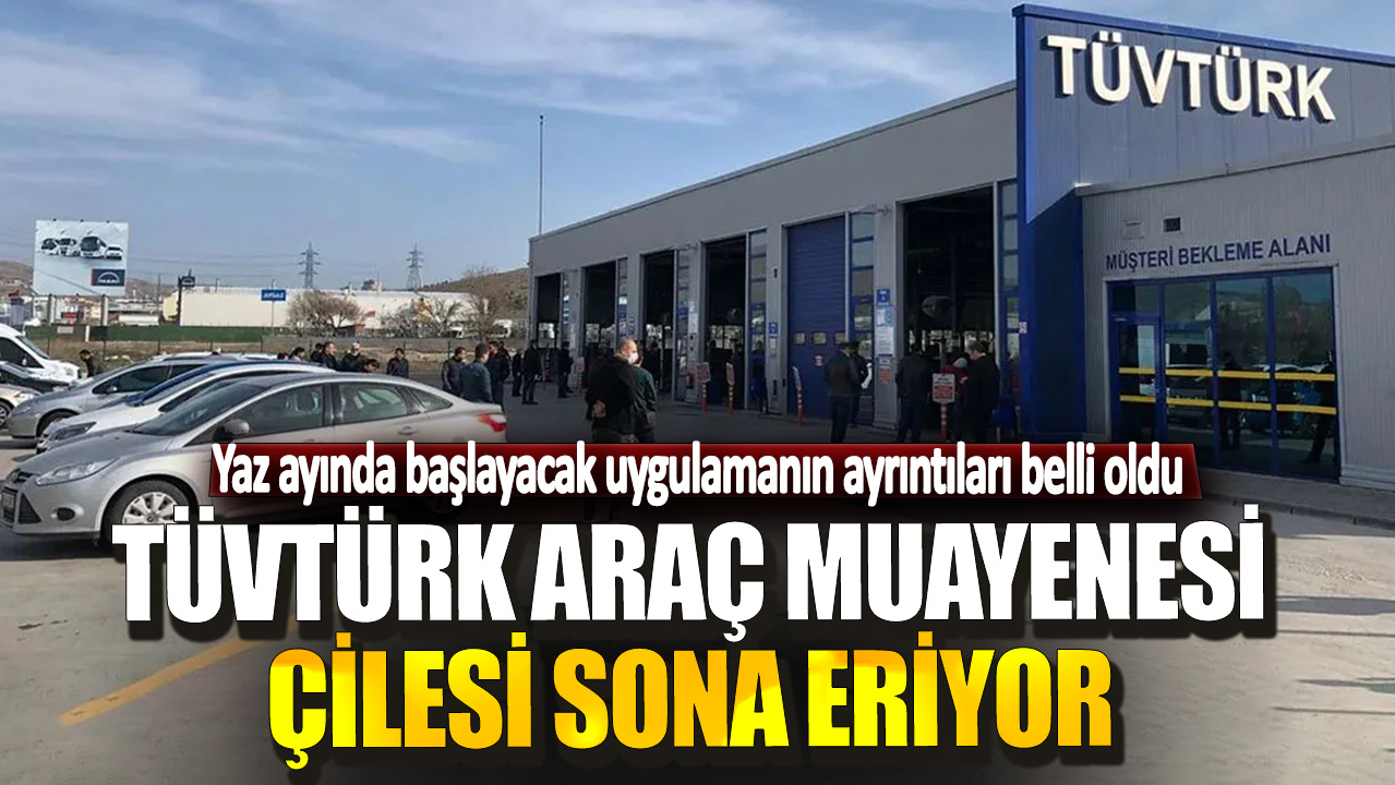 TÜVTÜRK araç muayenesi çilesi sona eriyor! Yaz ayında başlayacak uygulamanın ayrıntıları belli oldu