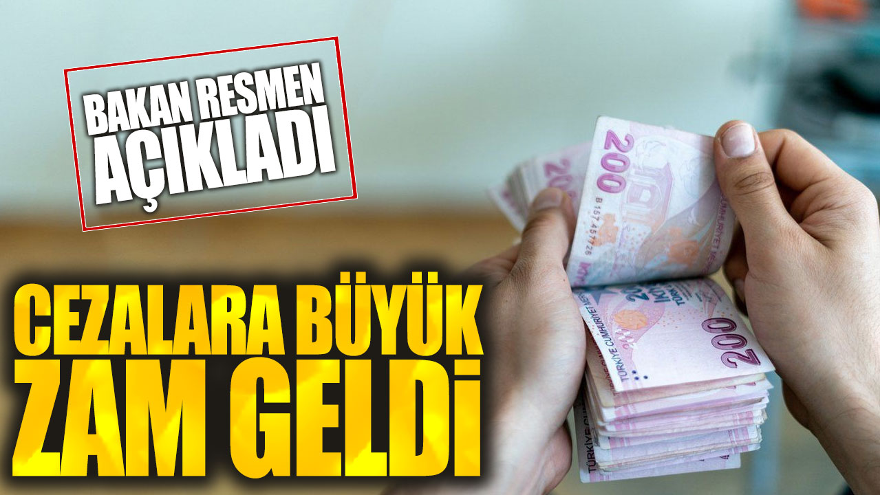 Cezalara büyük zam geldi: Bakan resmen açıkladı