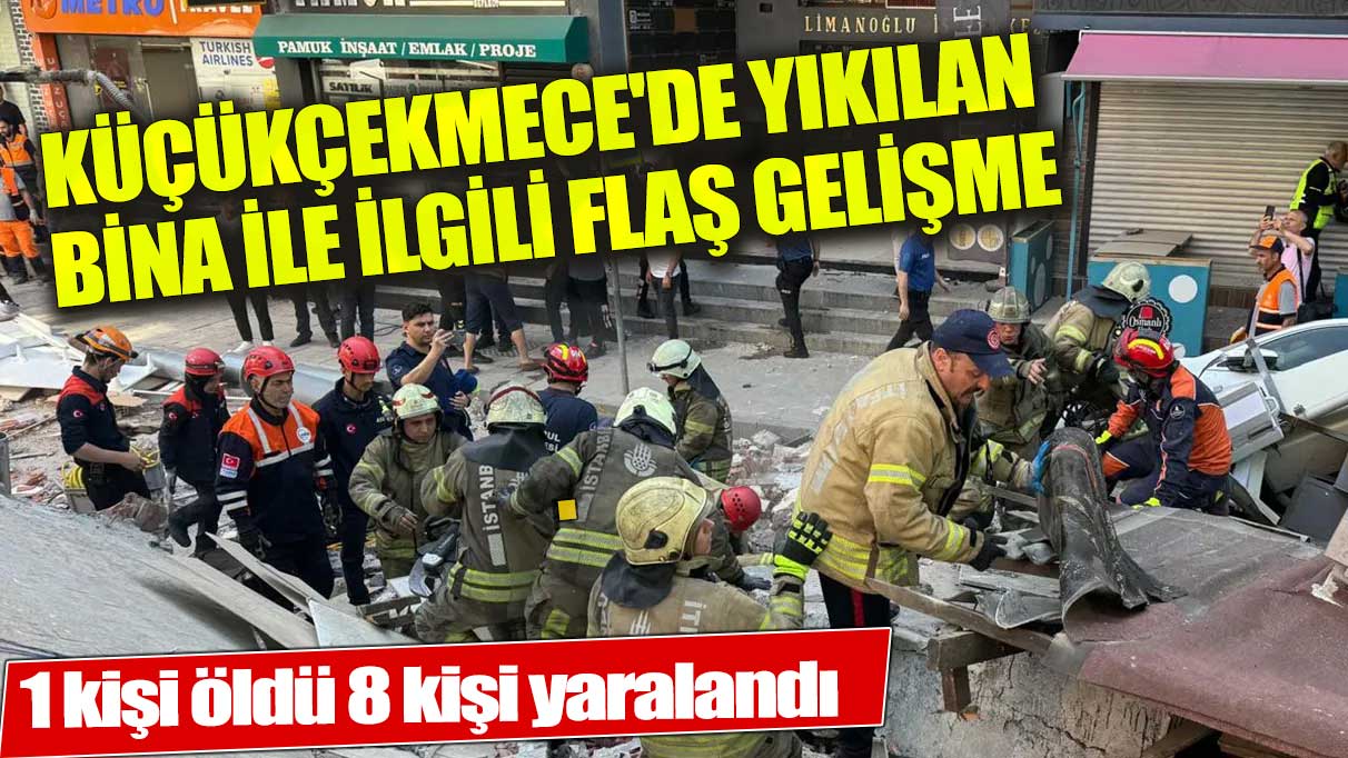 Küçükçekmece'de çöken bina ile ilgili flaş gelişme