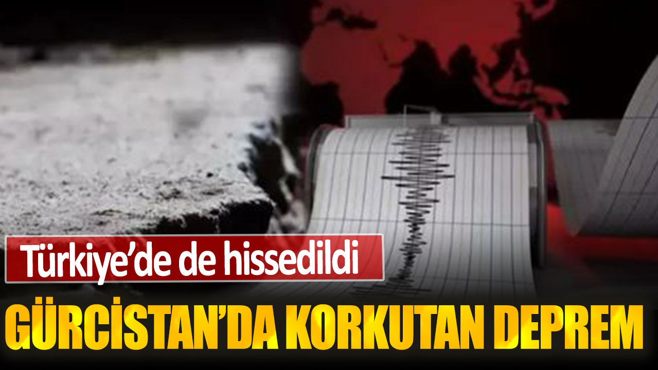 Son dakika... Gürcistan'da korkutan deprem