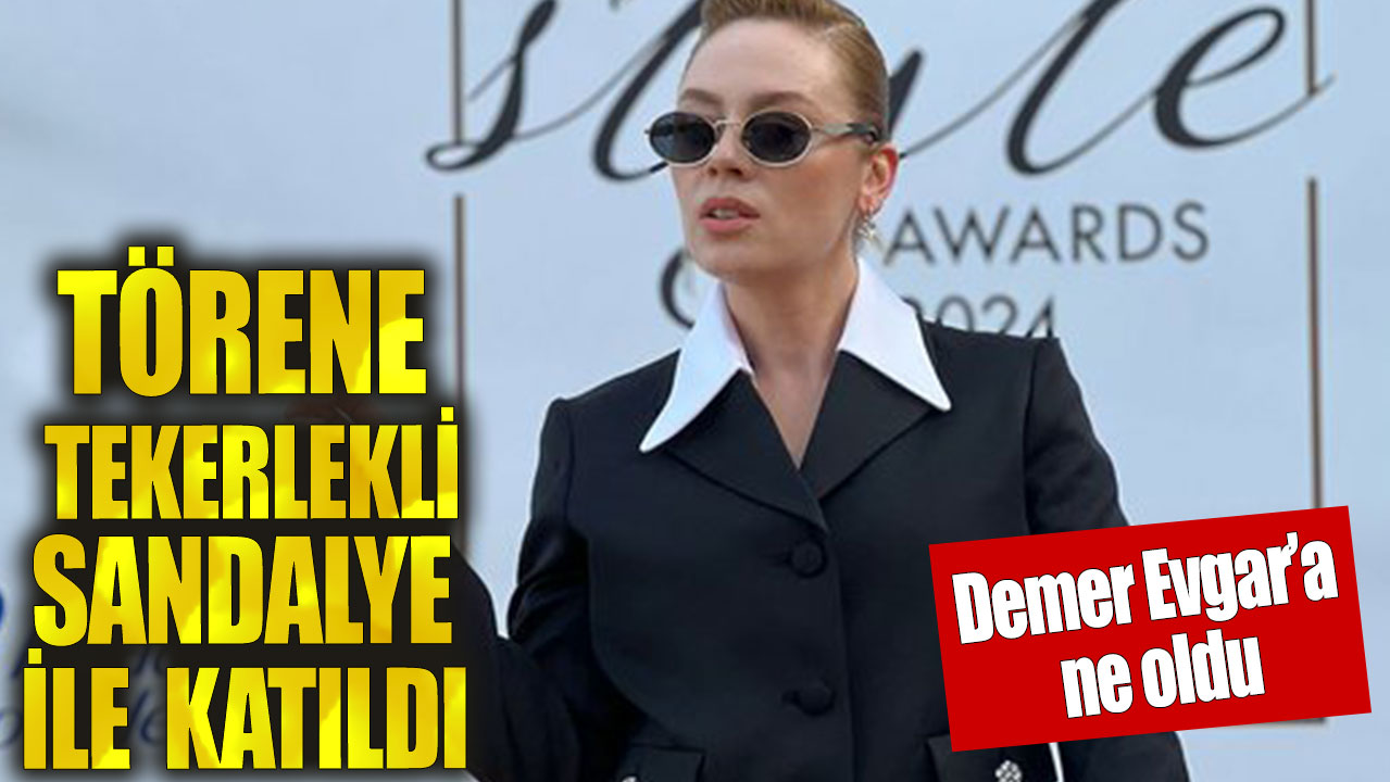 Demet Evgar sevenlerini korkuttu! Törene tekerlekli sandalye ile katıldı