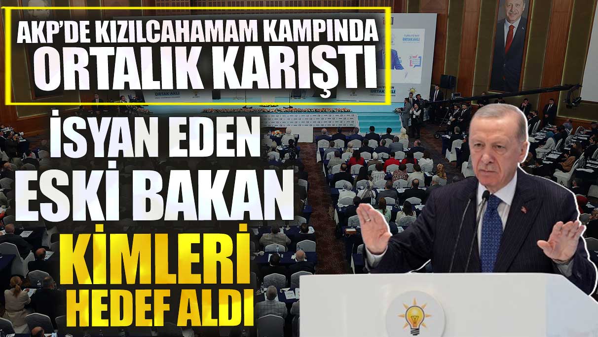 AKP’de Kızılcahamam kampında ortalık karıştı! İsyan eden eski bakan kimleri hedef aldı