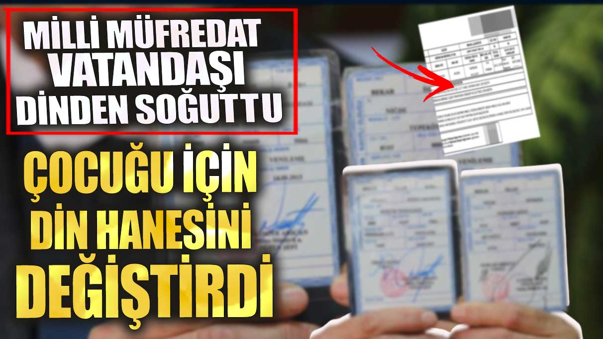 Milli müfredat vatandaşı dinden soğuttu!  Çocuğu için din hanesini değiştirdi