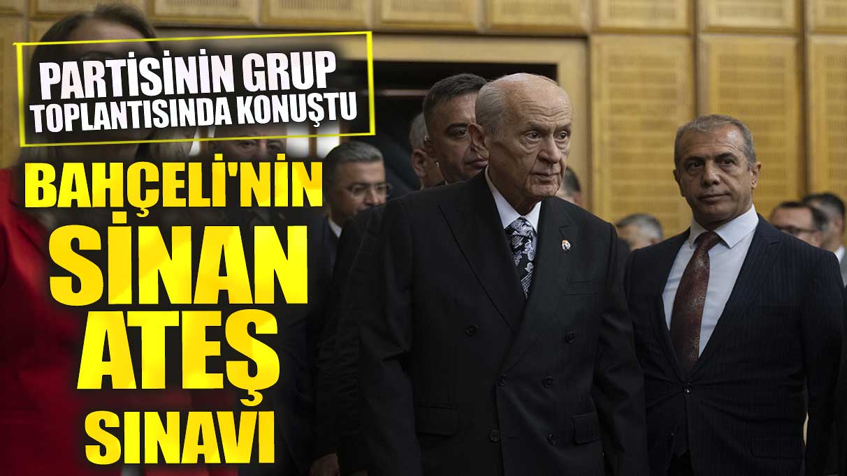 Devlet Bahçeli'nin Sinan Ateş sınavı!