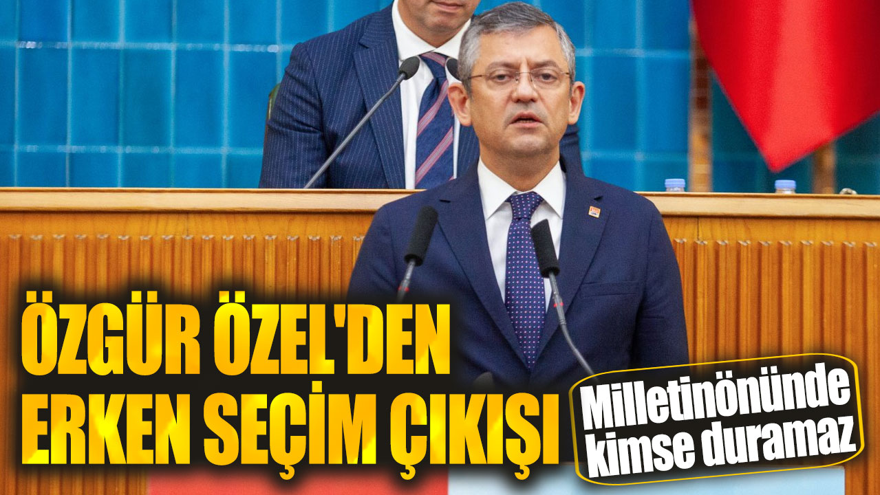 Son dakika... Özgür Özel'den erken seçim çıkışı