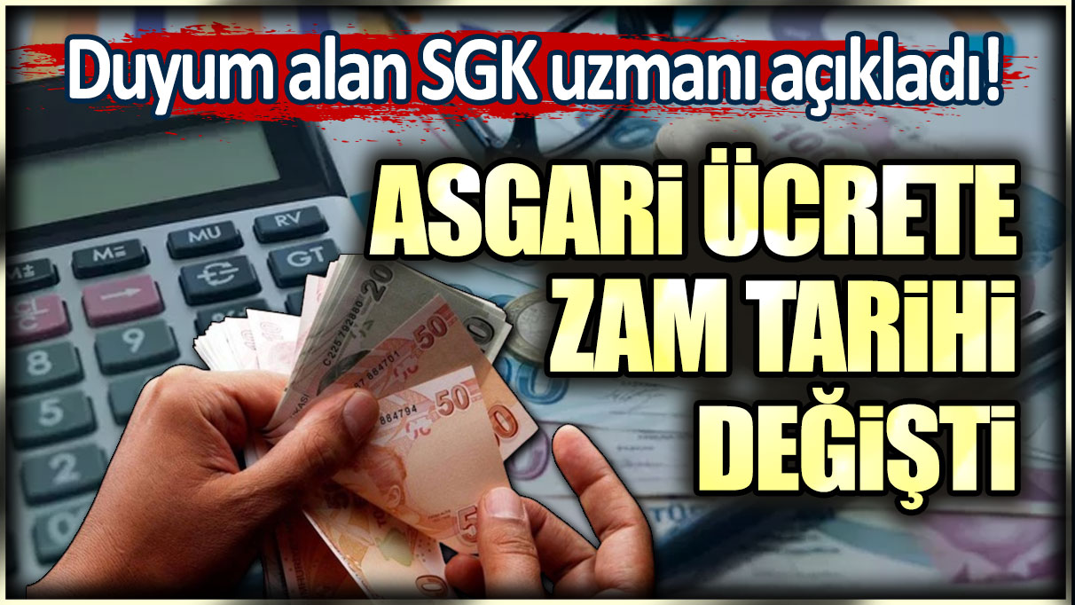 Asgari ücrete zam tarihi değişti: Duyum alan SGK uzmanı açıkladı!