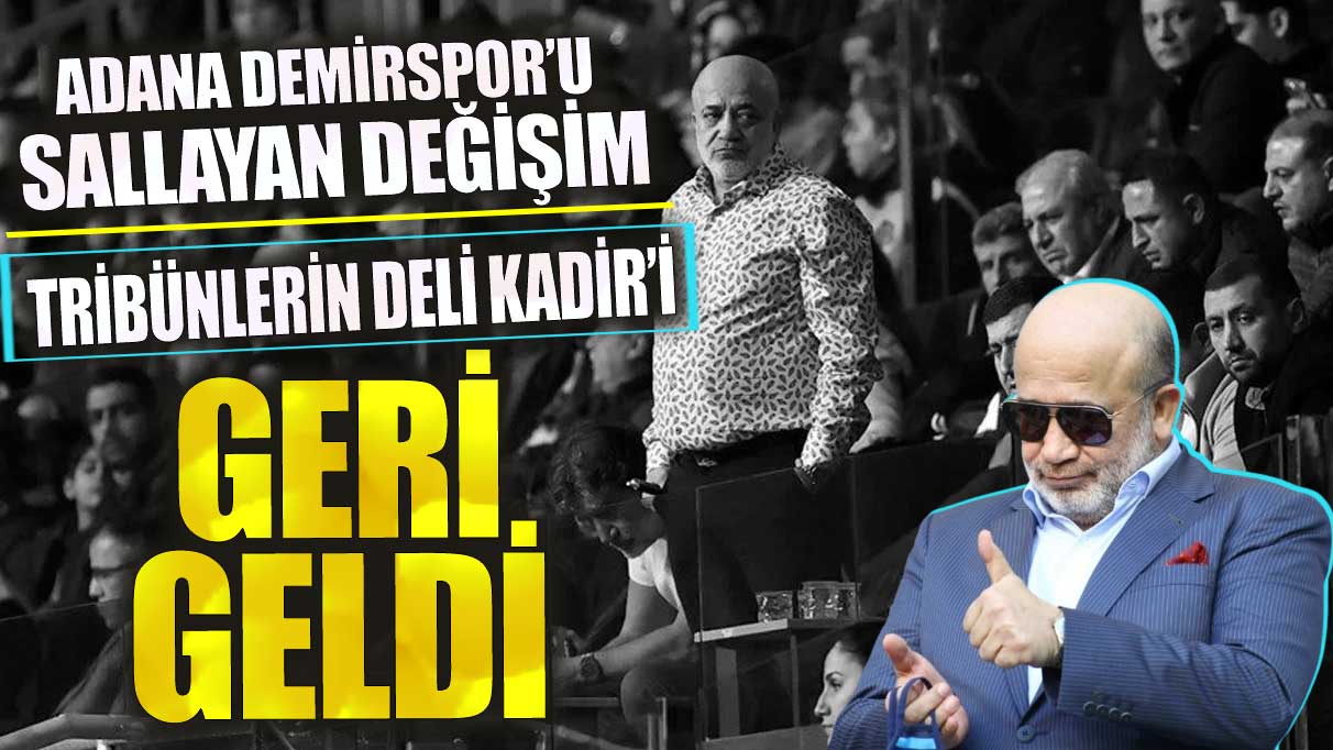 Adana Demirspor’u sallayan değişim! Tribünlerin Deli Kadir’i geri döndü