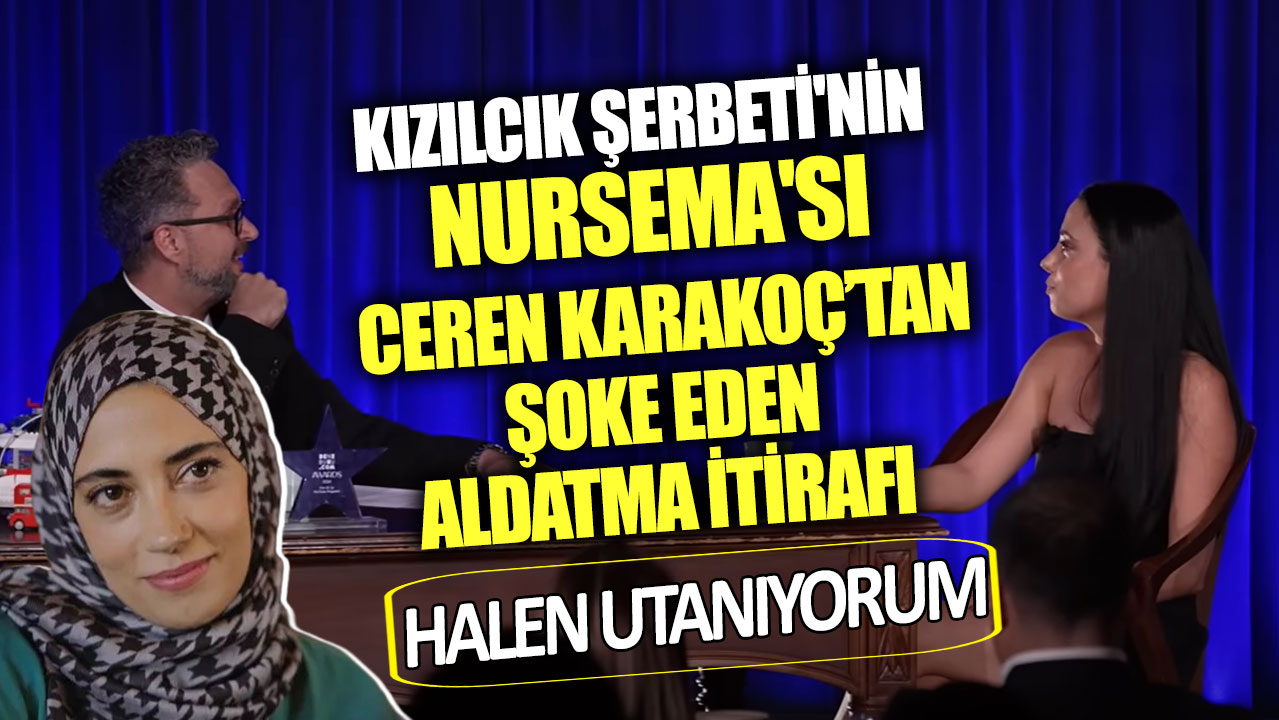 Kızılcık Şerbeti'nin Nursema'sı Ceren Karakoç aldatma itirafı!  Halen utanıyorum