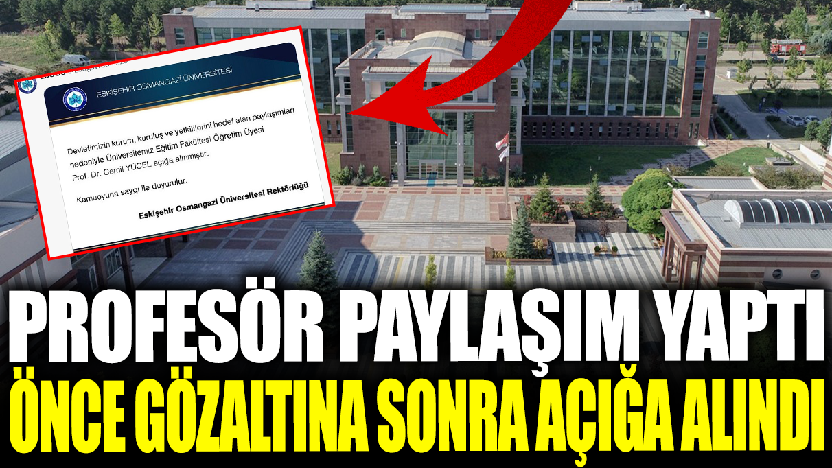 Sosyal medyadan paylaşım yapan profesör önce gözaltına sonra açığa alındı