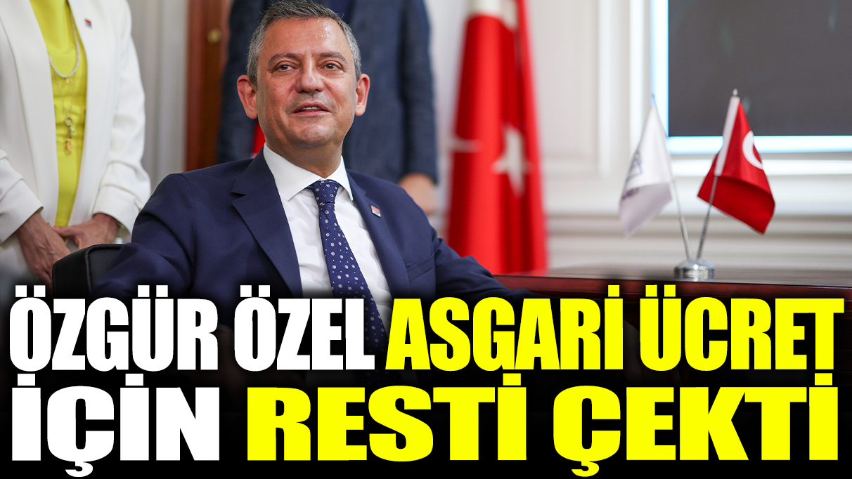 Özgür Özel asgari ücret için resti çekti