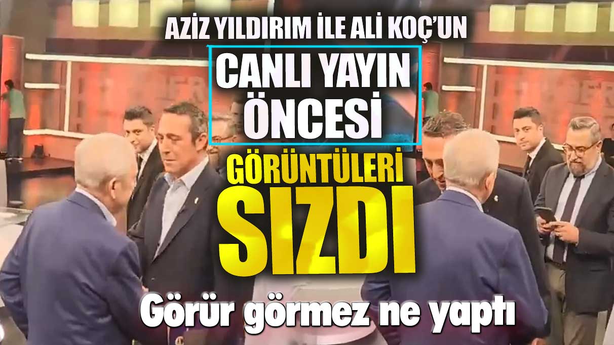 Aziz Yıldırım ile Ali Koç’un canlı yayın öncesi görüntüleri sızdı! Görür görmez ne yaptı