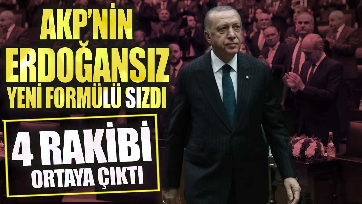 AKP’nin Erdoğansız yeni formülü sızdı!   rakibi ortaya çıktı