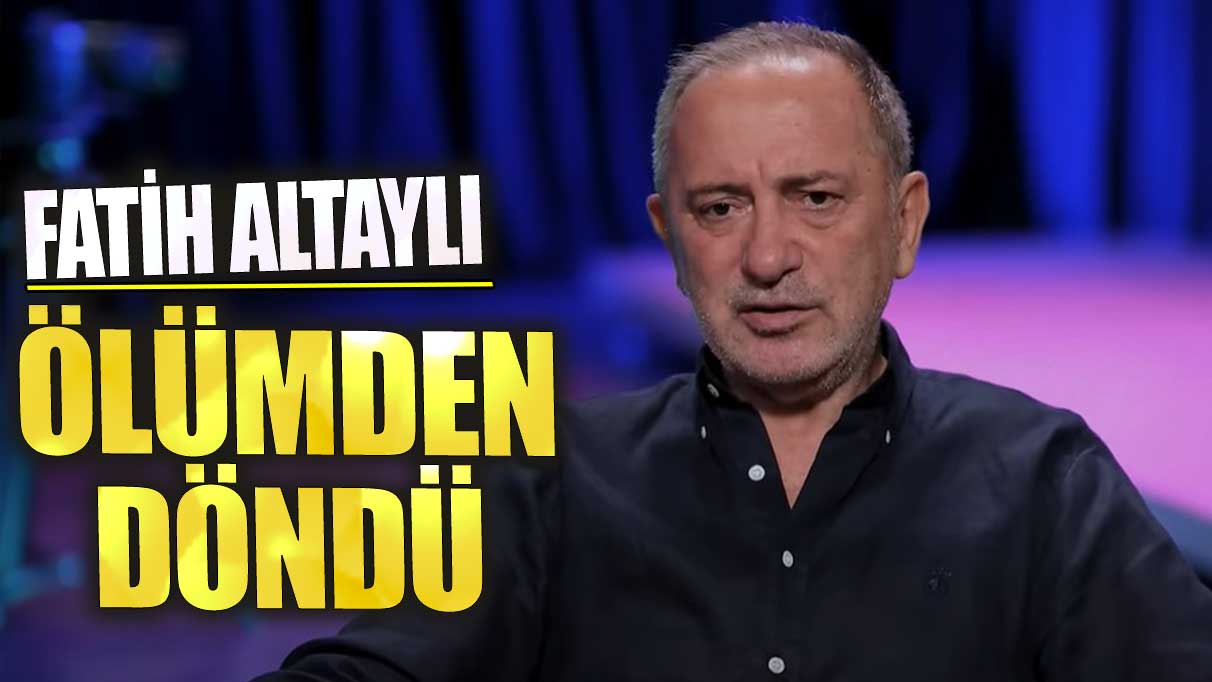 Fatih Altaylı ölümden döndü