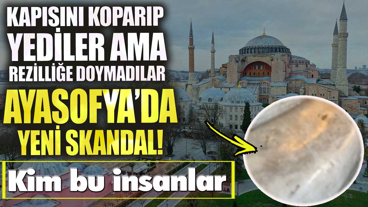 Ayasofya’da yeni skandal! Kapısını koparıp yediler ama rezilliğe yine doymadılar