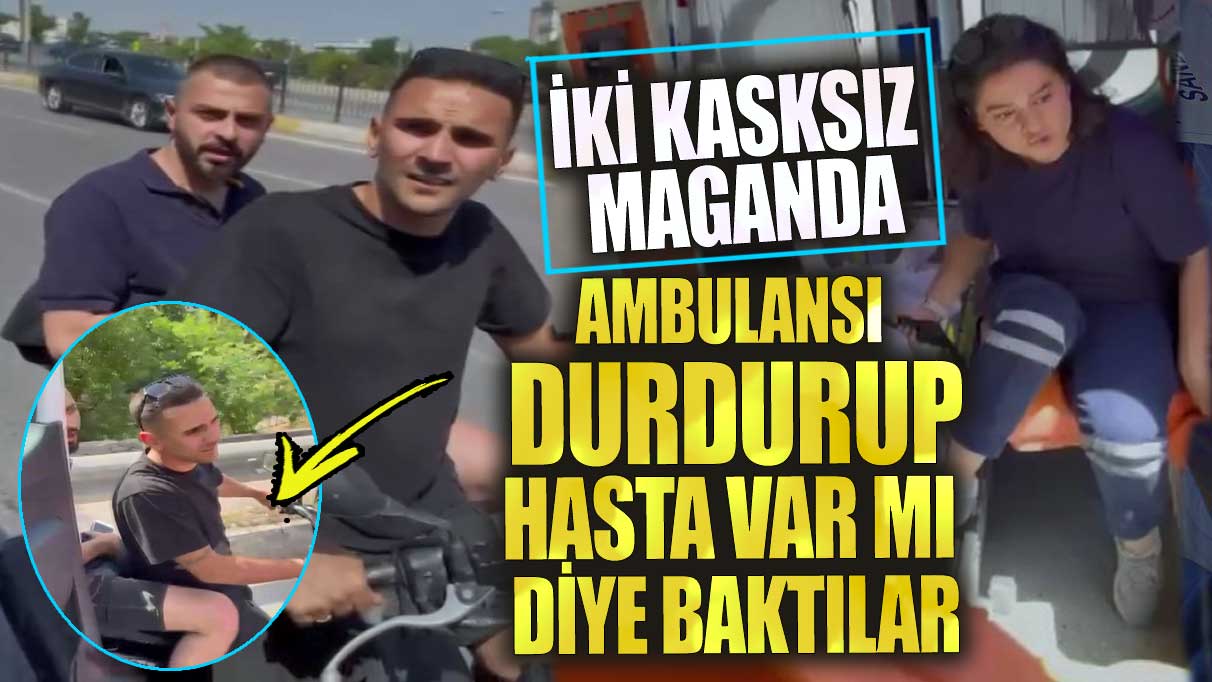 Kadıköy’de iki maganda ambulansı durdurup hasta var mı diye baktılar