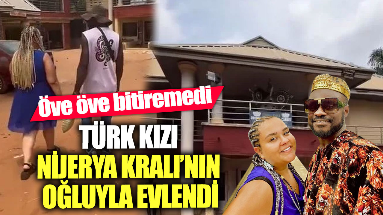 Türk kızı Nijerya Kralı’nın oğluyla evlendi! Öve öve bitiremedi