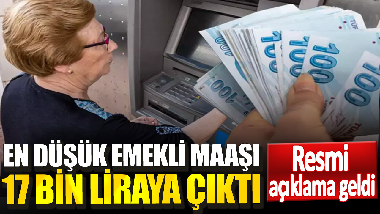 En düşük emekli maaşı 17 bin liraya çıktı! Resmi açıklama geldi