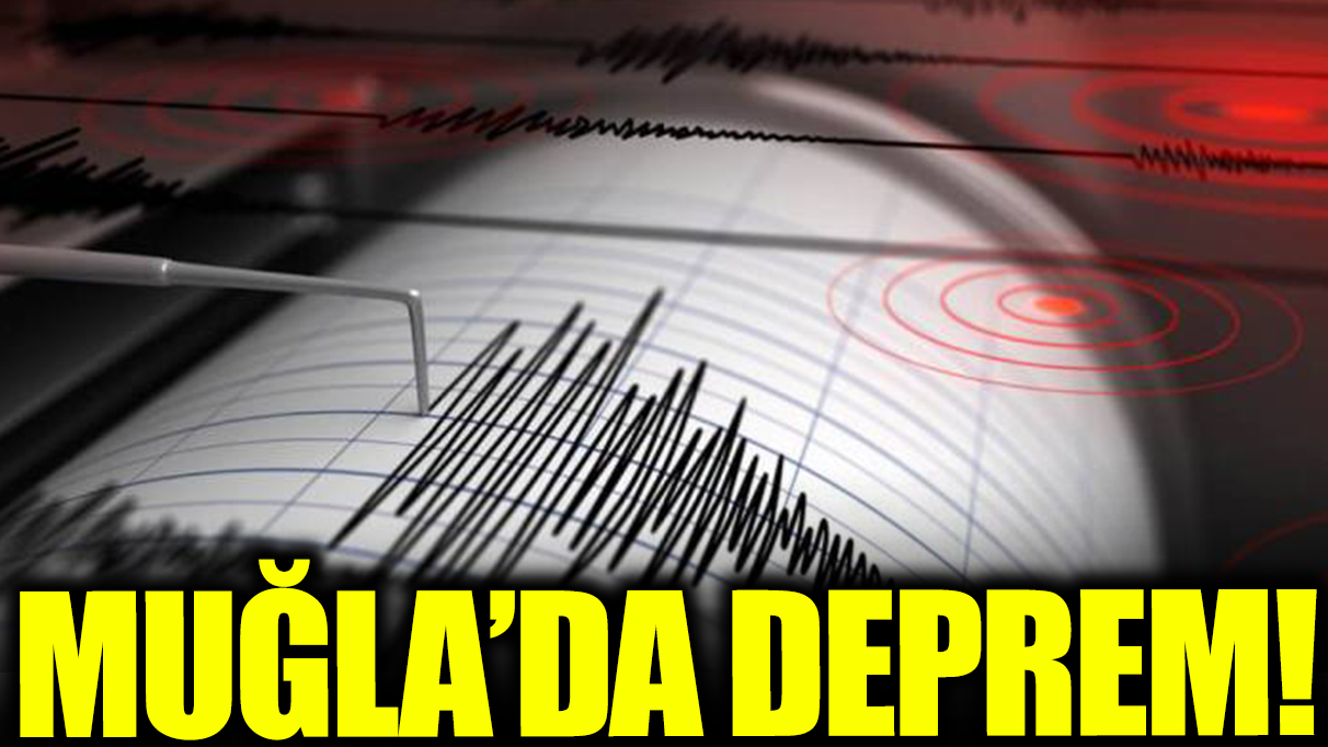 Son dakika... Muğla'da deprem!