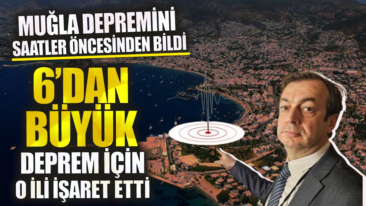 Muğla depremini saatler öncesinden bildi!  6’dan büyük deprem için o ili işaret etti