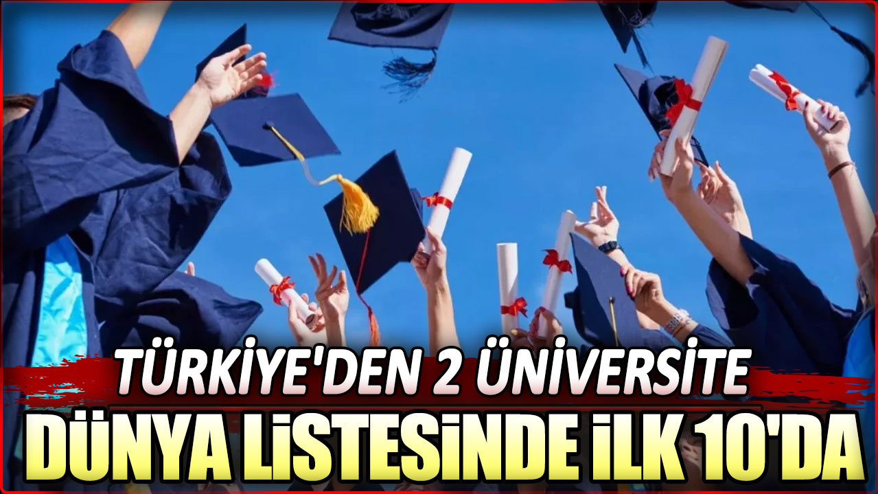 Türkiye'den 2 üniversite dünya listesinde ilk 10'da