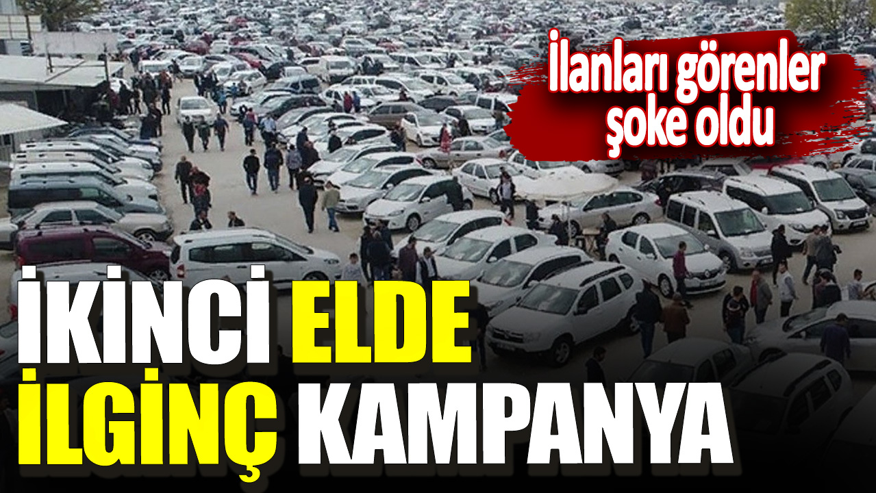 İkinci elde ilginç kampanya! İlanları görenler şoke oldu