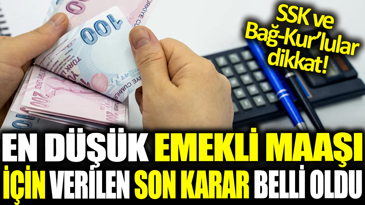 En düşük emekli maaşı için verilen son karar belli oldu: SSK ve Bağ-Kur'lular dikkat!