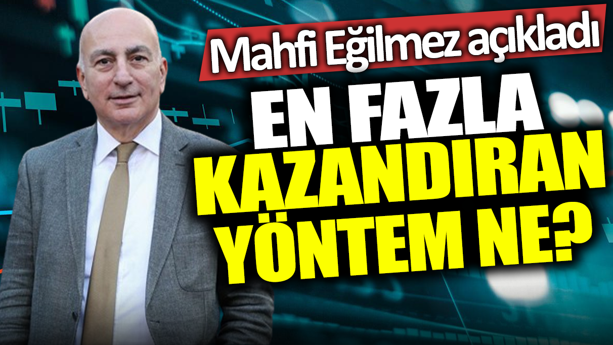 Mahfi Eğilmez açıkladı: En çok kazandıran yöntem ne?