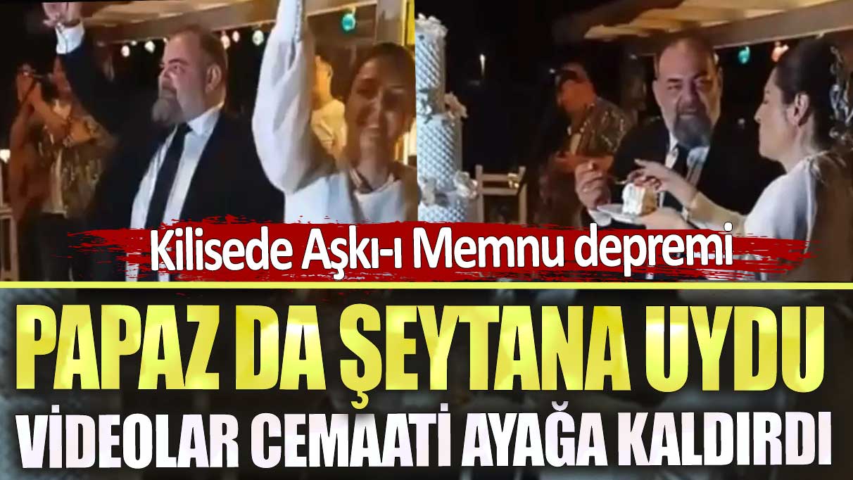 Kilisede Aşkı-ı Memnu depremi! Videolar cemaati ayağa kaldırdı