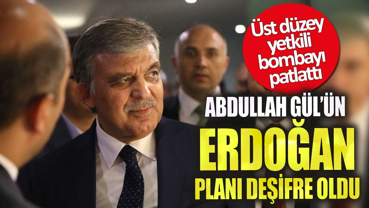 Abdullah Gül’ün Erdoğan planı deşifre oldu! Üst düzey yetkili bombayı patlattı