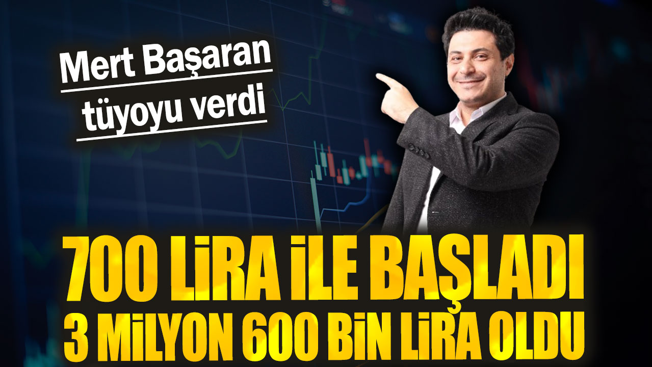 Mert Başaran tüyoyu verdi: 700 lira ile başladı 3 milyon 600 bin lira oldu