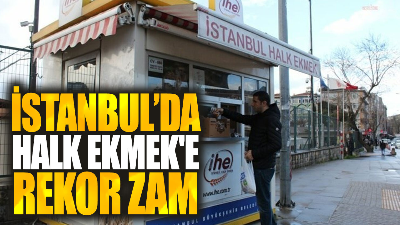 Son dakika... İstanbul’da Halk Ekmek'e rekor zam