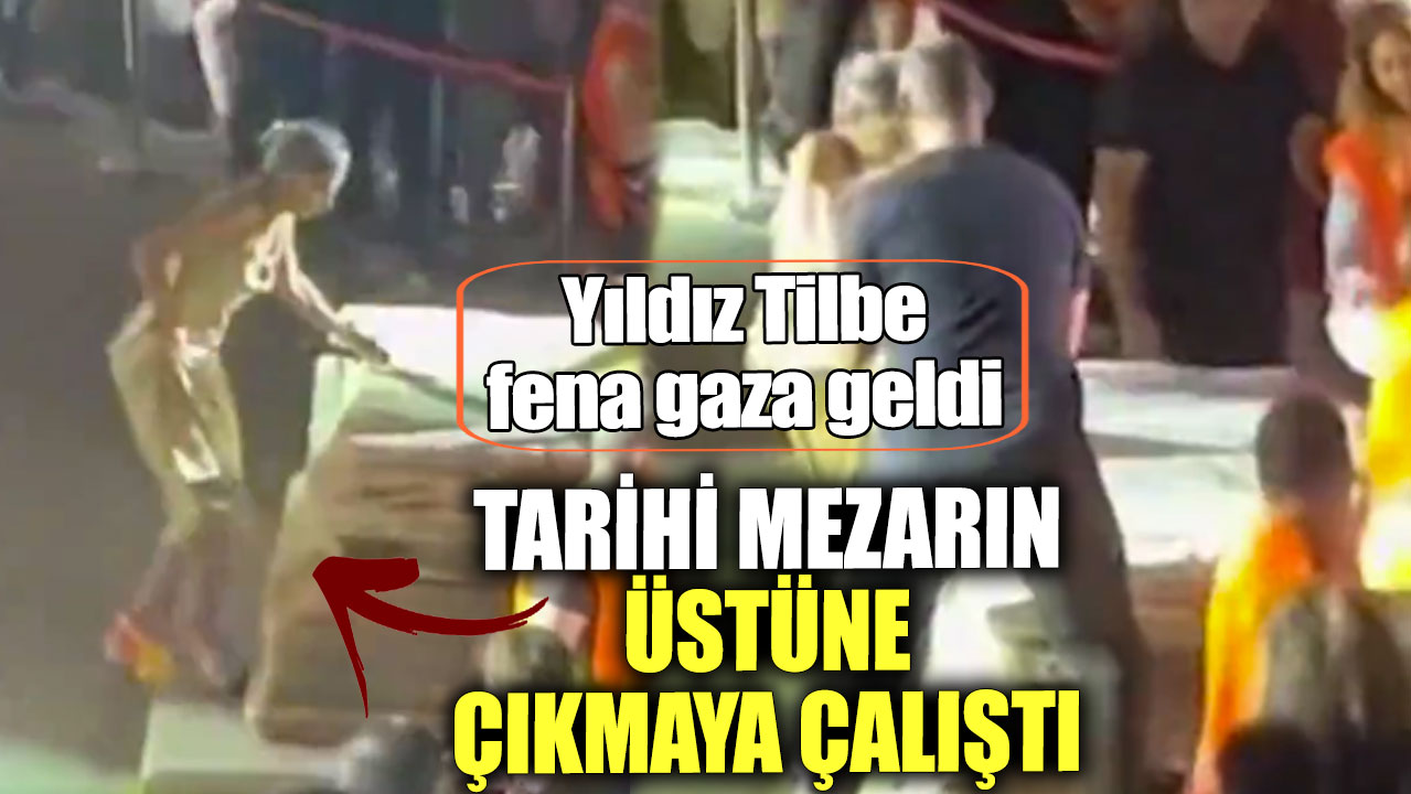 Yıldız Tilbe fena gaza geldi. Tarihi mezarın üstüne çıkmaya çalıştı