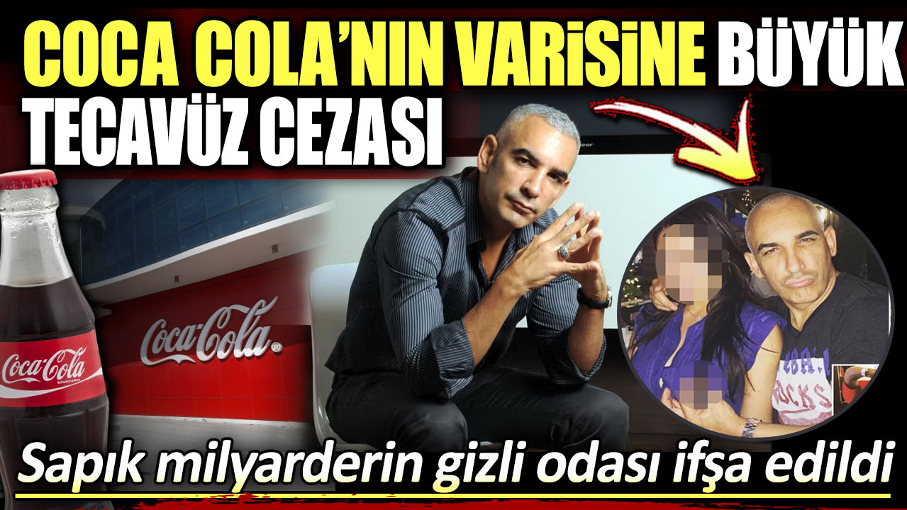 Coca Cola’nın varisine büyük tecavüz cezası. Sapık milyarderin gizli odası ifşa edildi