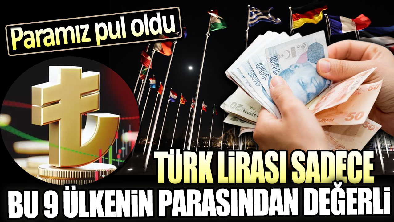 Türk Lirası sadece bu 9 ülkenin parasından değerli