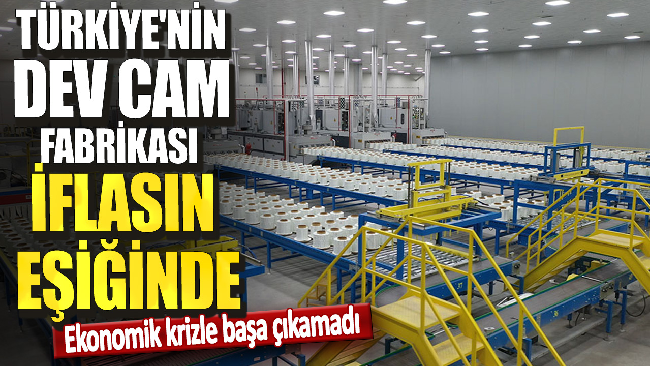 Türkiye'nin dev cam fabrikası iflasın eşiğinde. Ekonomik krizle başa çıkamadı